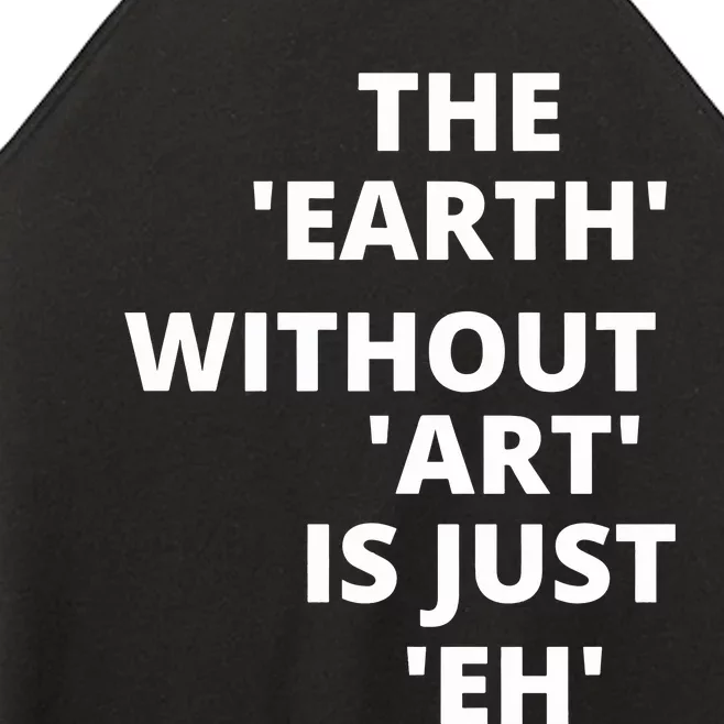 The Earth Without Art Is Just Eh Gift For Teacher Women’s Perfect Tri Rocker Tank