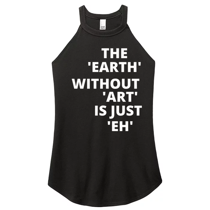 The Earth Without Art Is Just Eh Gift For Teacher Women’s Perfect Tri Rocker Tank