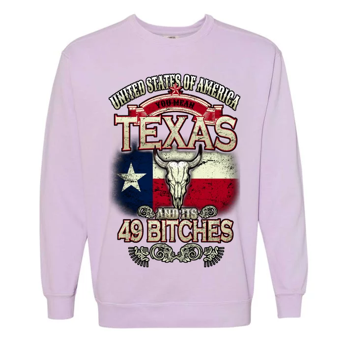 Texas And Its 49 Bitches Garment-Dyed Sweatshirt