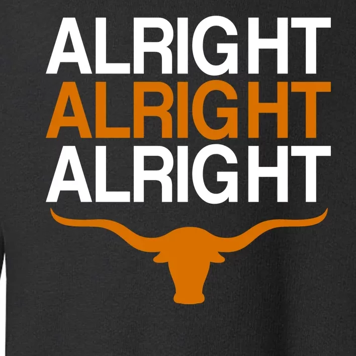 Texas Football Alright Alright Alright Long Horn Toddler Sweatshirt
