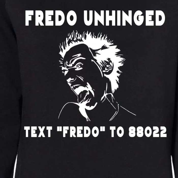 Text  To 88022 Fredo Unhinged Funny Womens California Wash Sweatshirt