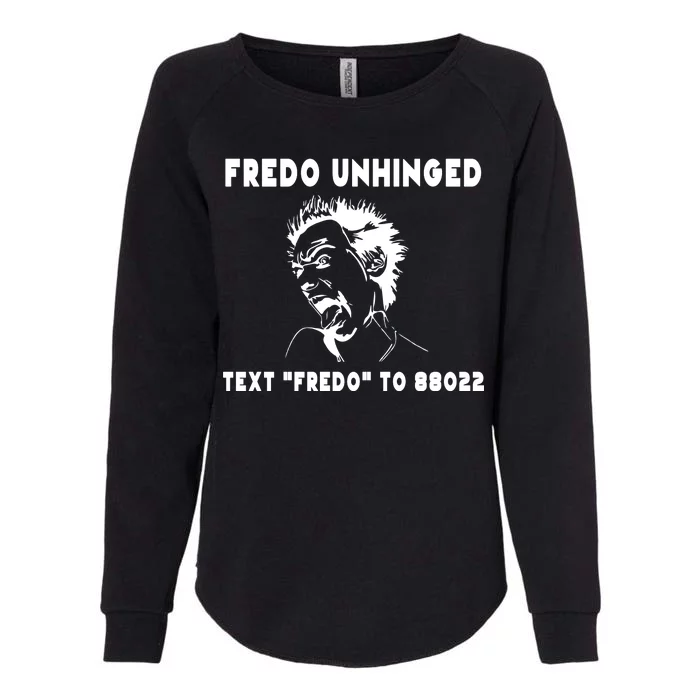 Text  To 88022 Fredo Unhinged Funny Womens California Wash Sweatshirt