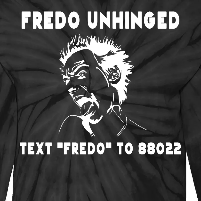 Text  To 88022 Fredo Unhinged Funny Tie-Dye Long Sleeve Shirt