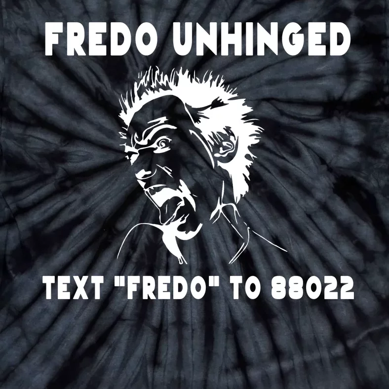 Text  To 88022 Fredo Unhinged Funny Tie-Dye T-Shirt