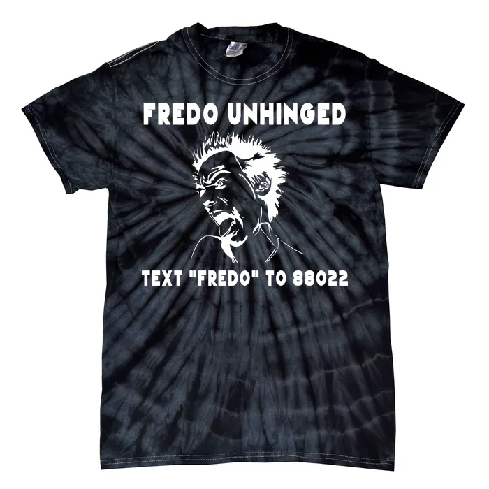 Text  To 88022 Fredo Unhinged Funny Tie-Dye T-Shirt