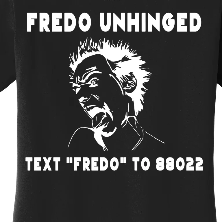 Text  To 88022 Fredo Unhinged Funny Women's T-Shirt