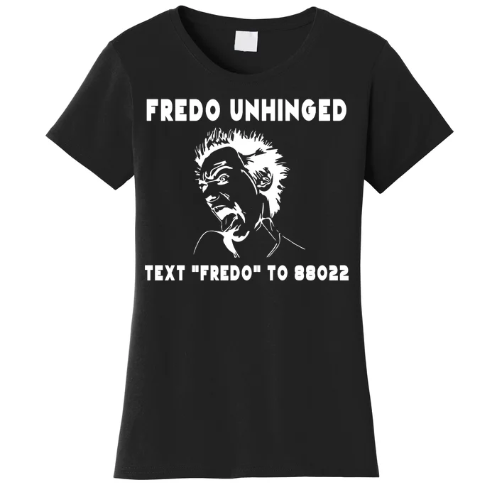 Text  To 88022 Fredo Unhinged Funny Women's T-Shirt