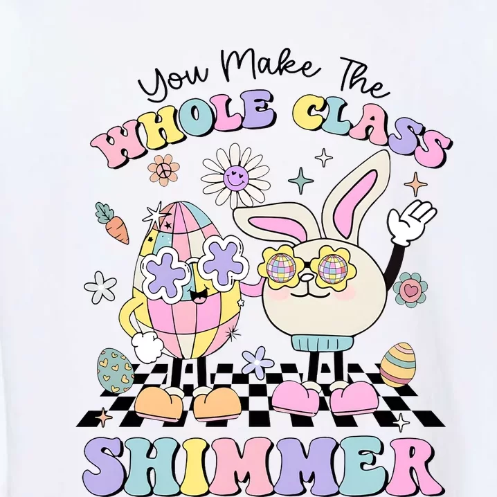 Teacher Easter You Make The Whole Class Shimmer Garment-Dyed Sweatshirt