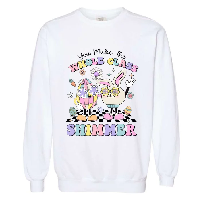 Teacher Easter You Make The Whole Class Shimmer Garment-Dyed Sweatshirt