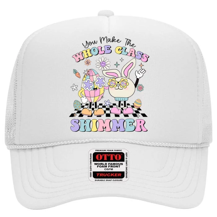 Teacher Easter You Make The Whole Class Shimmer High Crown Mesh Trucker Hat