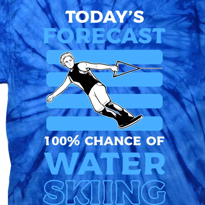 Todays Forecast 100% Chance Of Water Skiing Gift Tie-Dye T-Shirt