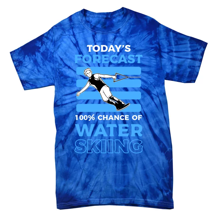 Todays Forecast 100% Chance Of Water Skiing Gift Tie-Dye T-Shirt