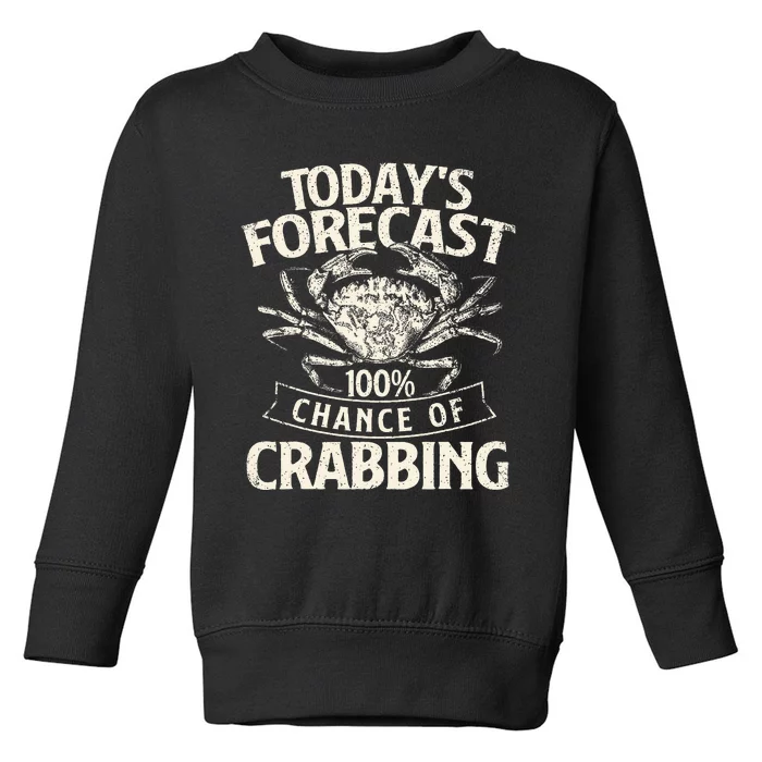 TodayS Forecast 100 Chance Of Crabbing Crab Crustaceans Toddler Sweatshirt