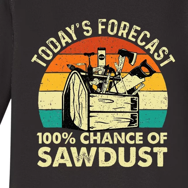 TodayS Forecast 100 Chance Of Sawdust Woodworker Baby Long Sleeve Bodysuit