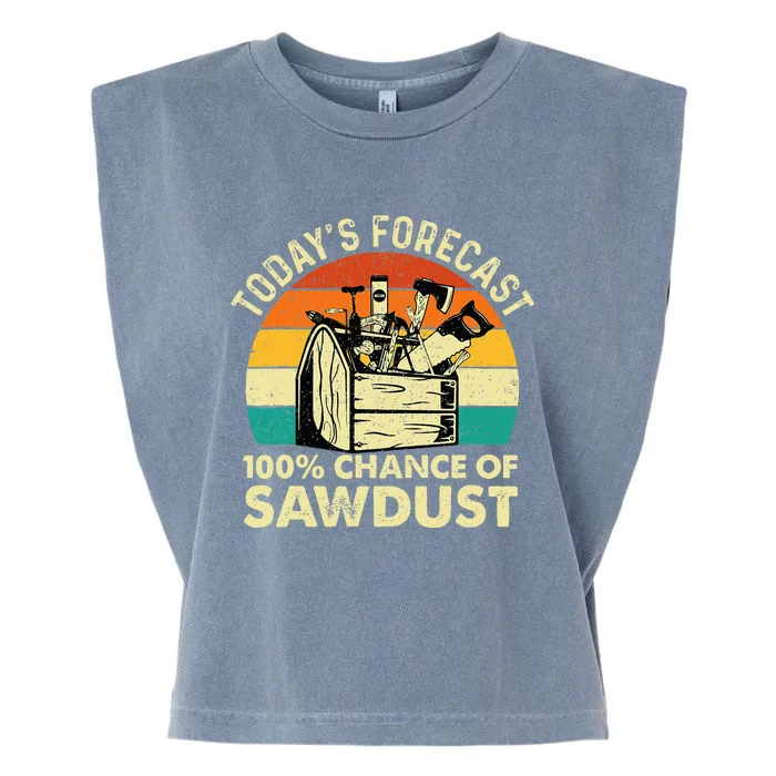 TodayS Forecast 100 Chance Of Sawdust Woodworker Garment-Dyed Women's Muscle Tee