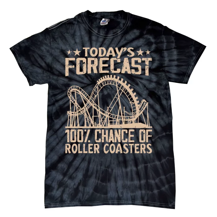 Todays Forecast 100 Chance Of Roller Coasters Rider Tie-Dye T-Shirt