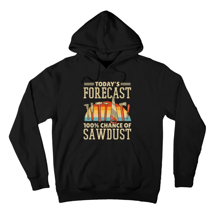 TodayS Forecast 100 Chance Of Sawdust Carving Woodwork Hoodie