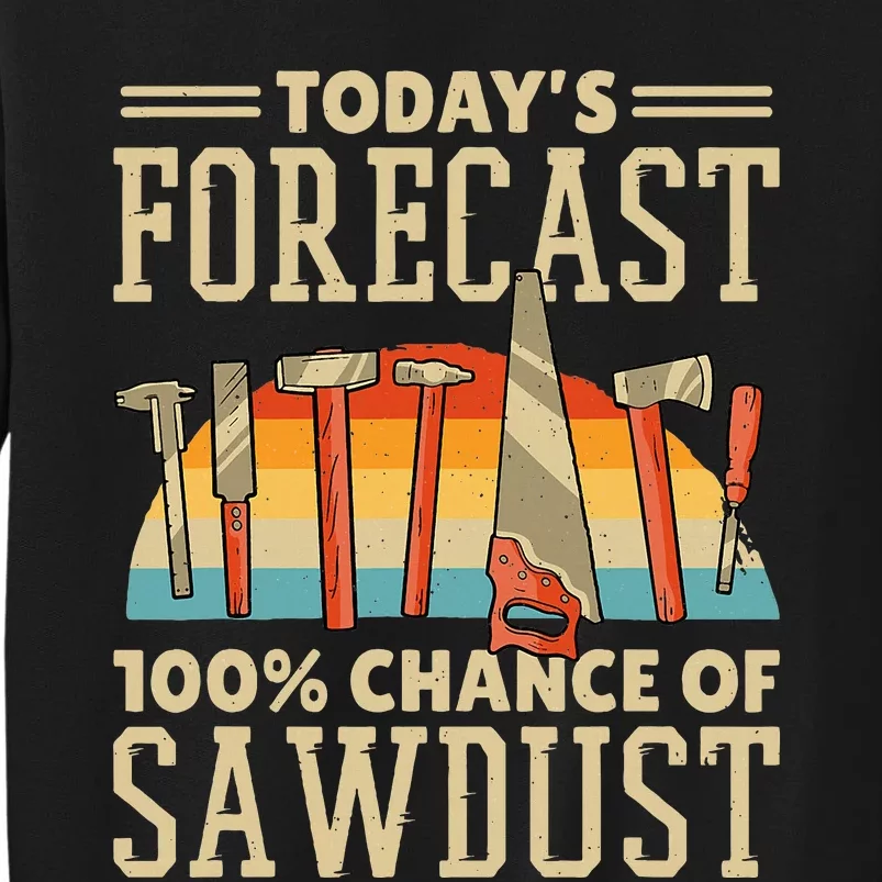 TodayS Forecast 100 Chance Of Sawdust Carving Woodwork Sweatshirt