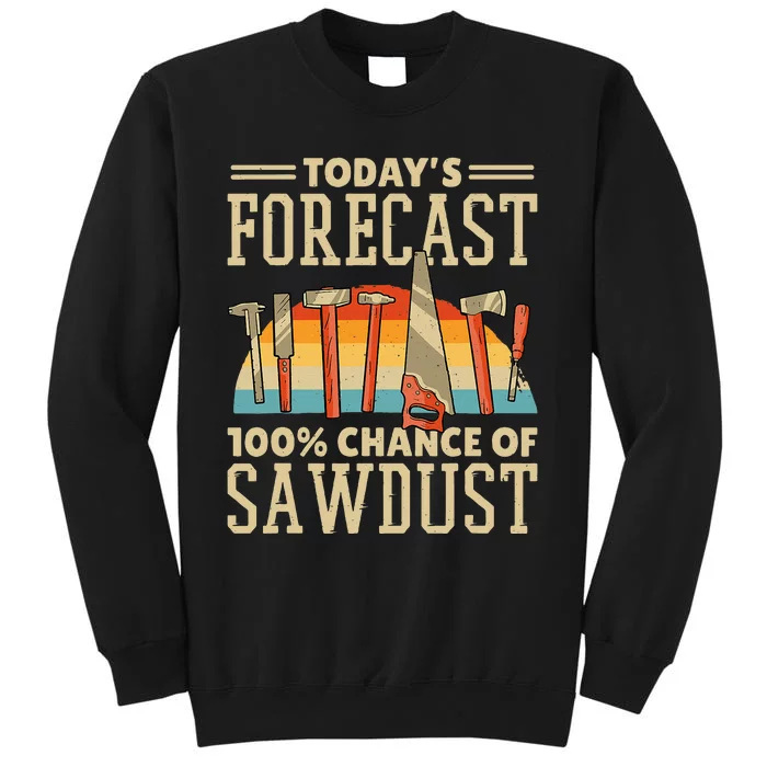 TodayS Forecast 100 Chance Of Sawdust Carving Woodwork Sweatshirt