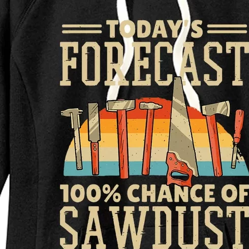 TodayS Forecast 100 Chance Of Sawdust Carving Woodwork Women's Fleece Hoodie