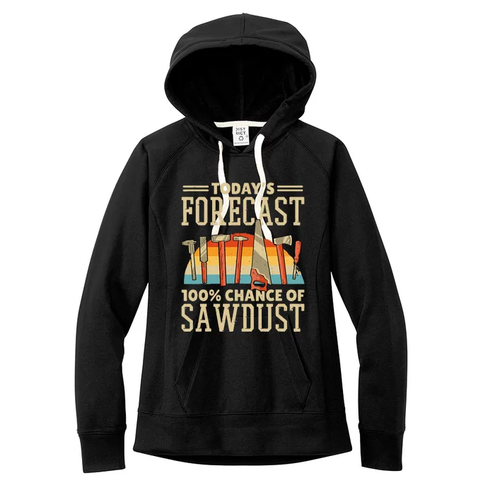 TodayS Forecast 100 Chance Of Sawdust Carving Woodwork Women's Fleece Hoodie