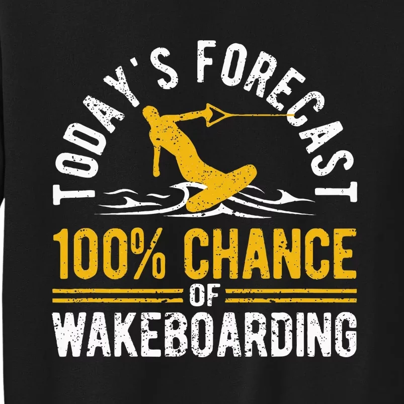 TodayS Forecast 100 Chance Of Wakeboarding Funny Wakeboard Sweatshirt