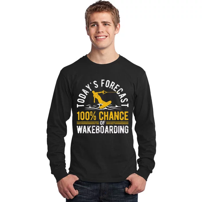 TodayS Forecast 100 Chance Of Wakeboarding Funny Wakeboard Tall Long Sleeve T-Shirt