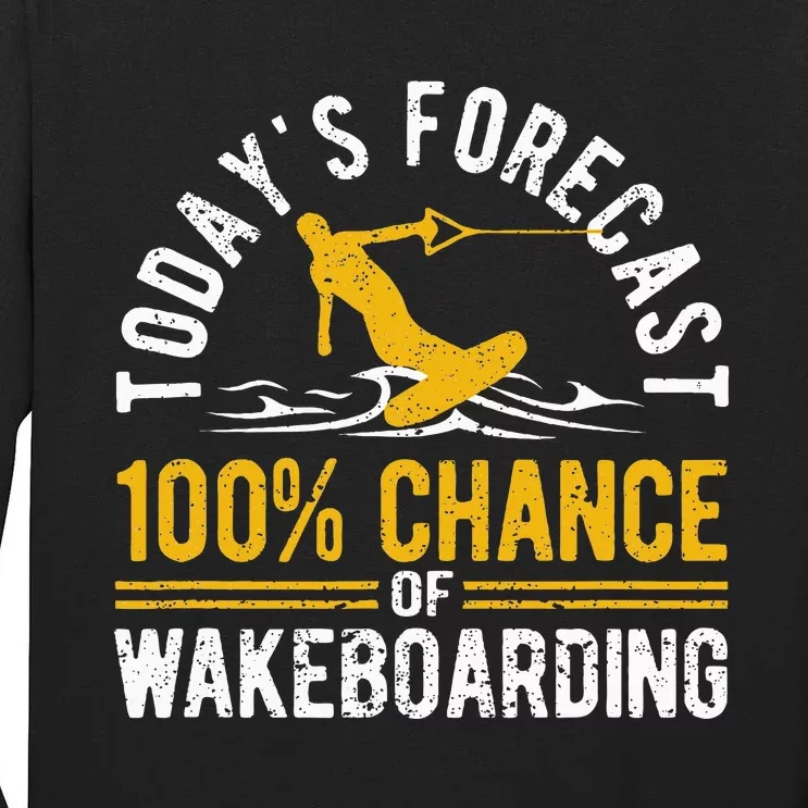 TodayS Forecast 100 Chance Of Wakeboarding Funny Wakeboard Tall Long Sleeve T-Shirt