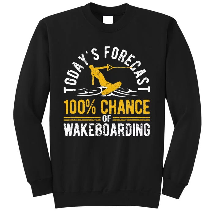 TodayS Forecast 100 Chance Of Wakeboarding Funny Wakeboard Tall Sweatshirt