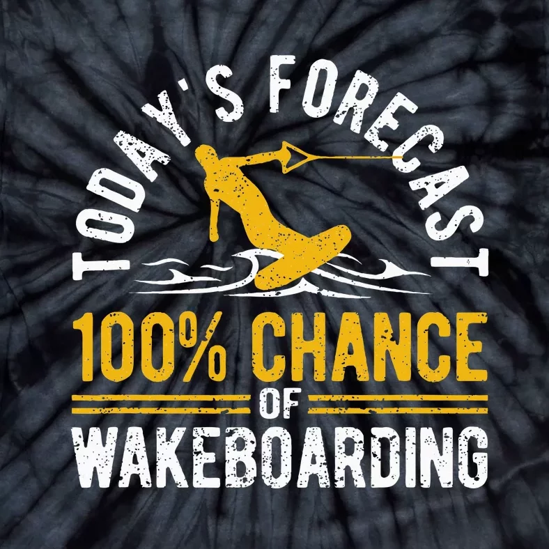 TodayS Forecast 100 Chance Of Wakeboarding Funny Wakeboard Tie-Dye T-Shirt