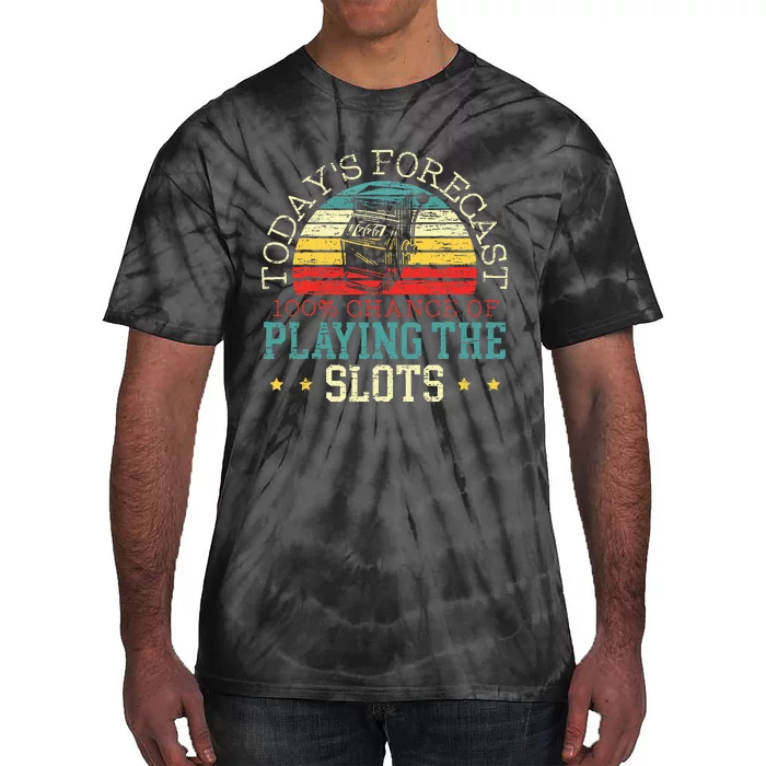 TodayS Forecast 100 Chance Of Playing The Slots Tie-Dye T-Shirt