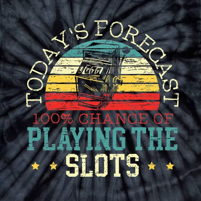 TodayS Forecast 100 Chance Of Playing The Slots Tie-Dye T-Shirt