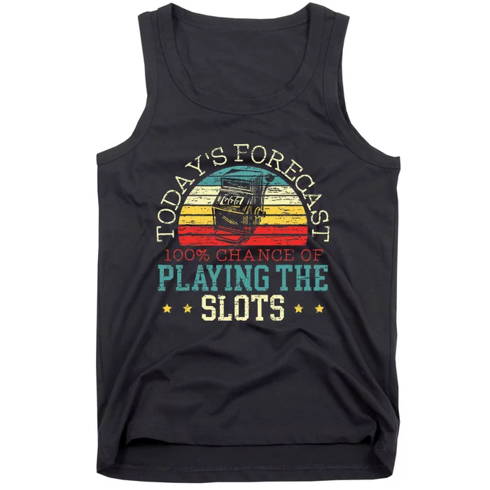 TodayS Forecast 100 Chance Of Playing The Slots Tank Top