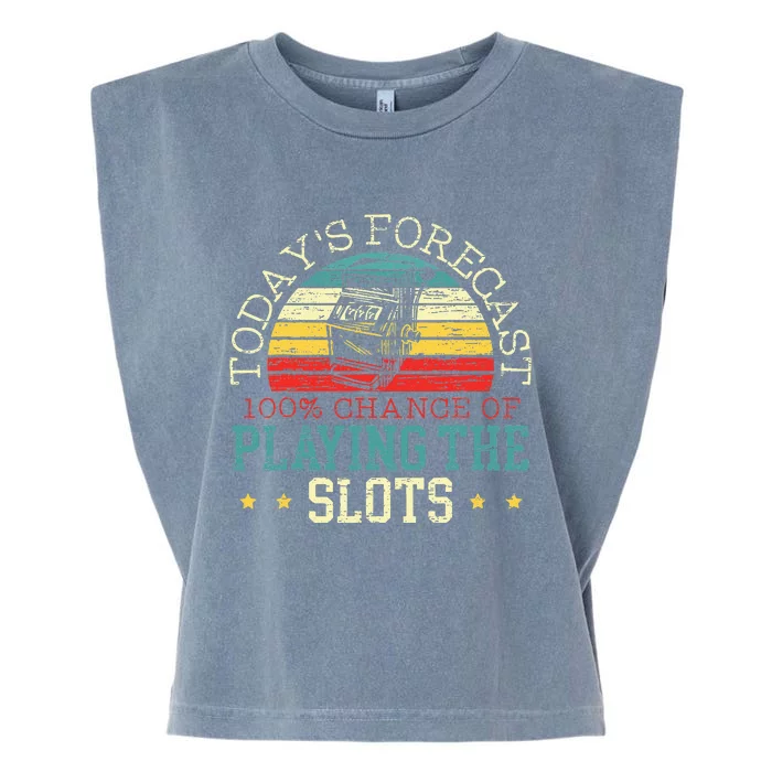 TodayS Forecast 100 Chance Of Playing The Slots Garment-Dyed Women's Muscle Tee