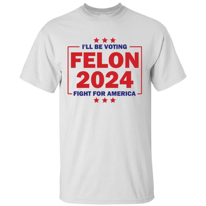 Trump Felon 2024 Donald Trump Trial Sham Convicted Felon For President Tall T-Shirt