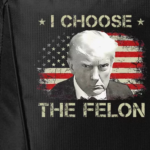 Trump For 2024 I Choose The Felon Convicted Felon City Backpack