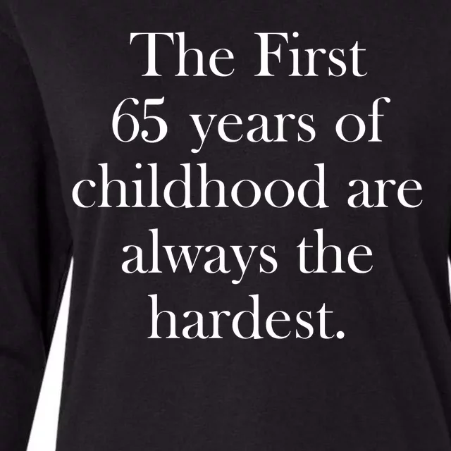 The First 65 Years Of Childhood Are Always The Hardest Womens Cotton Relaxed Long Sleeve T-Shirt