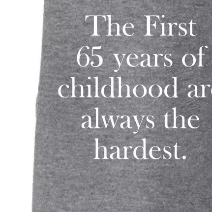 The First 65 Years Of Childhood Are Always The Hardest Doggie 3-End Fleece Hoodie