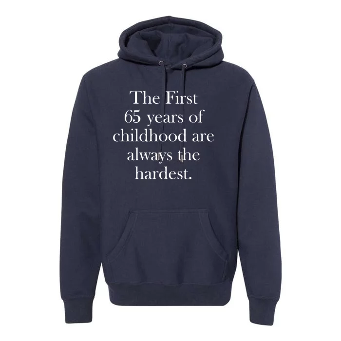 The First 65 Years Of Childhood Are Always The Hardest Premium Hoodie