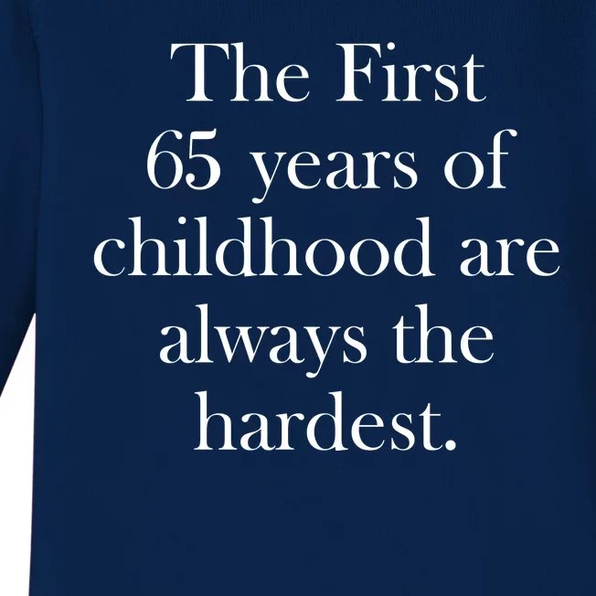 The First 65 Years Of Childhood Are Always The Hardest Baby Long Sleeve Bodysuit