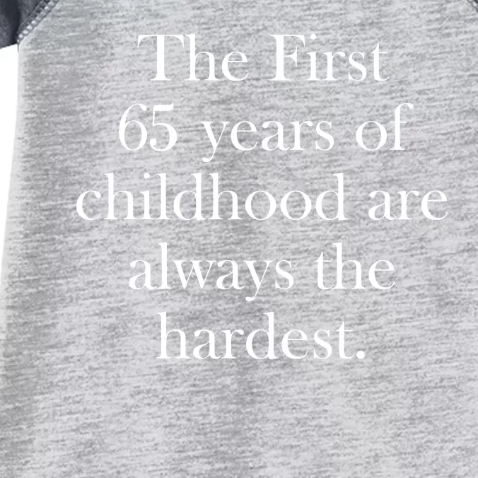 The First 65 Years Of Childhood Are Always The Hardest Infant Baby Jersey Bodysuit