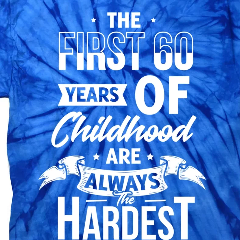 The First 60 Years Of Hood Are Always The Hardest 60th Cute Gift Tie-Dye T-Shirt