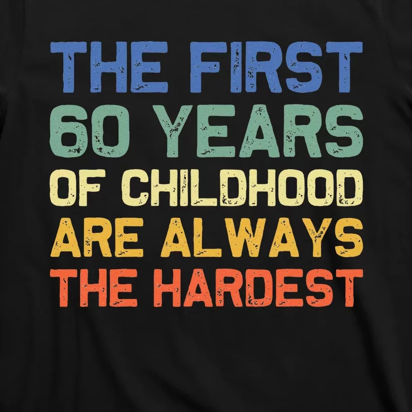 The First 60 Years Childhood Hardest Old 60th Birthday Funny T-Shirt