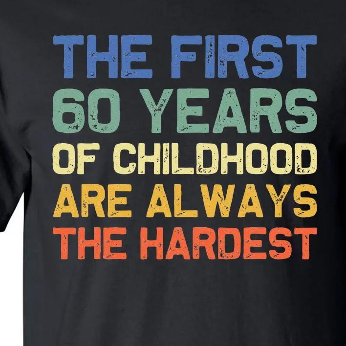 The First 60 Years Childhood Hardest Old 60th Birthday Funny Tall T-Shirt