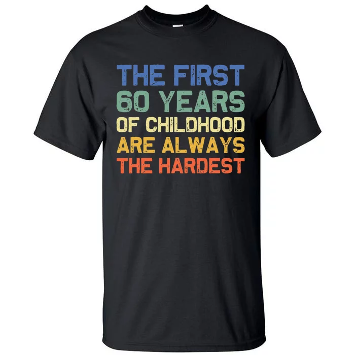 The First 60 Years Childhood Hardest Old 60th Birthday Funny Tall T-Shirt