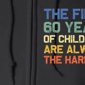 The First 60 Years Childhood Hardest Old 60th Birthday Funny Full Zip Hoodie