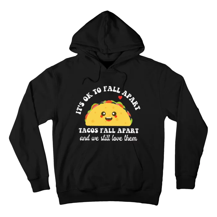 Tacos Fall Apart We Still Love Them Hoodie