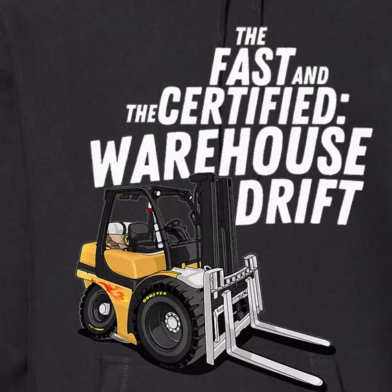 The Fast And The Certified Warehouse Drift Forklift Operator Premium Hoodie