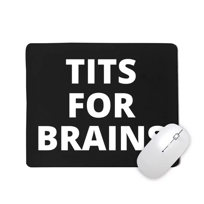 Tits For Brains, Funny Tits Quote, Cool Tits Feminist Idea Mousepad