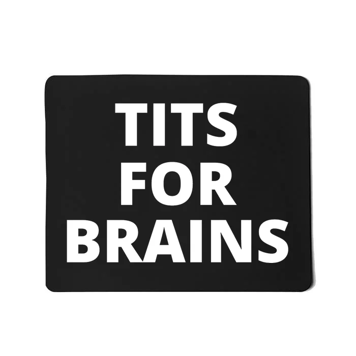 Tits For Brains, Funny Tits Quote, Cool Tits Feminist Idea Mousepad